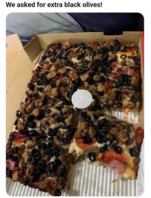 Weird customer requests We asked for extra black olives!