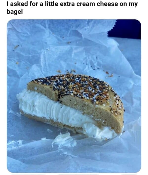 Weird customer requests I asked for a little extra cream cheese on my bagel