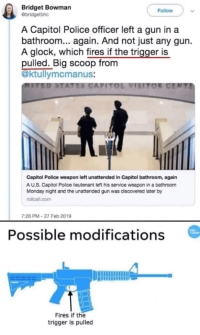 Technically correct memes A Capitol Police officer left a gun in a bathroom... again. And not just any gun. A glock, which fires if the trigger is pulled. Big scoop from