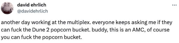 Dune 2 popcorn bucket memes another day working at the multiplex. everyone keeps asking me if they can the Dune 2 popcorn bucket. buddy, this is an AMC, of course you can the popcorn bucket.