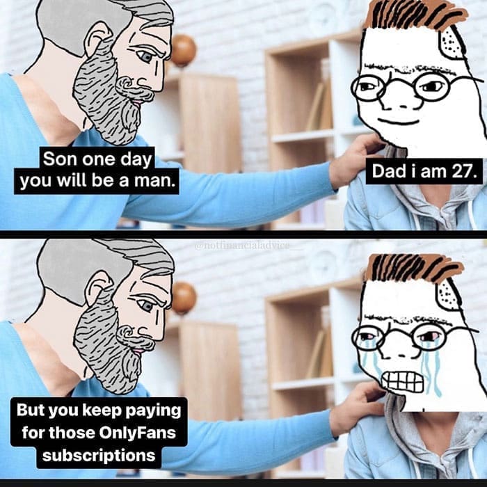 funny pics Son one day you will be a man. But you keep paying for those subscriptions