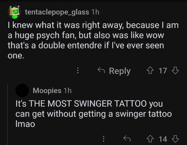 accidental swinger tattoo I knew what it was right away, because I am a huge psych fan, but also was like wow that's a double entendre if I've ever seen one. It's THE MOST SWINGER TATTOO you can get without getting a swinger tattoo Imao