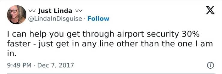 I can help you get through airport security 30% faster - just get in any line other than the one I am in.