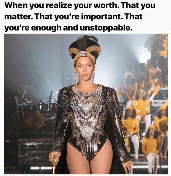 Body positivity memes When you realize your worth. That you matter. That you're important. That you're enough and unstoppable.