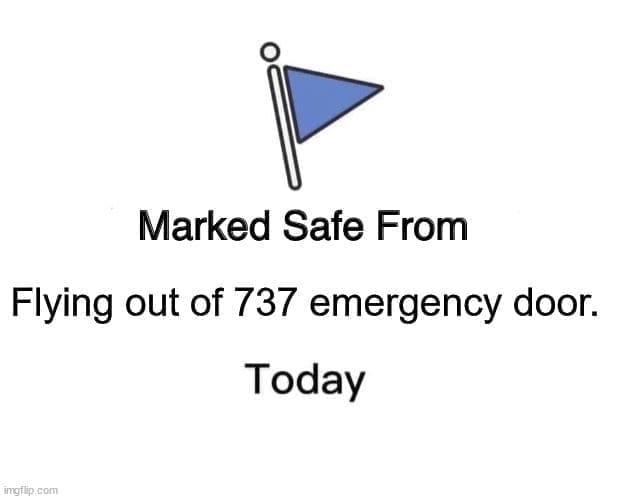 Boeing memes Marked Safe From Flying out of 737 emergency door. Today