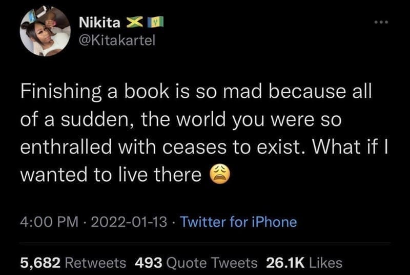 Bookworm memes Finishing a book is so mad because all of a sudden, the world you were so enthralled with ceases to exist. What if I wanted to live there