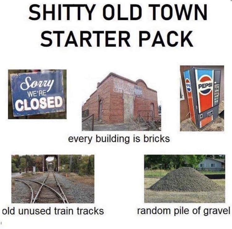 boomer memes SHITTY OLD TOWN STARTER PACK Sorry CLOSED PEPSI every building is bricks old unused train tracks random pile of gravel