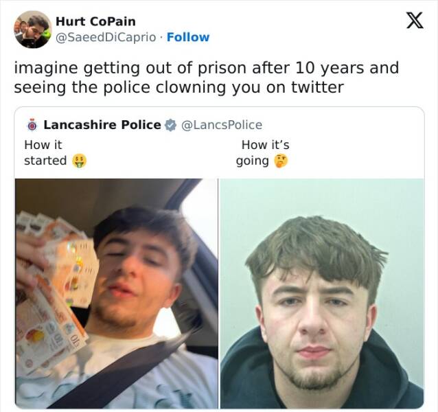 British humor imagine getting out of prison after 10 years and seeing the police clowning you on twitter. How it started @LancsPolice How it's