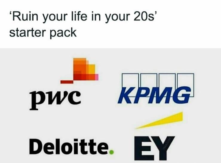 Consulting memes 'Ruin your life in your 20s' starter pack: pwc Deloitte. KPMG EY