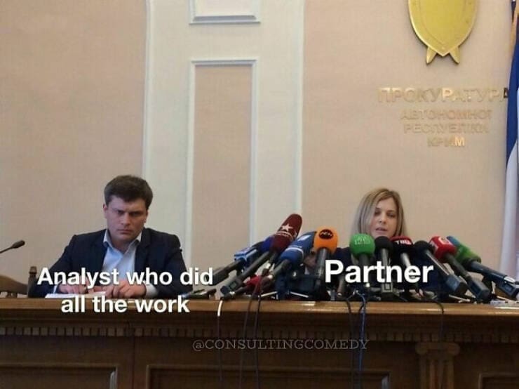 Consulting memes Analyst who did all the work Partner
