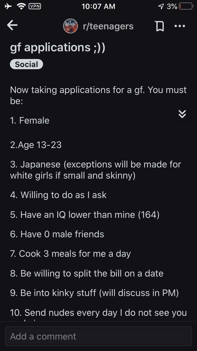 Cringe memes Now taking applications for a gf. You must be: < 1. Female 2.Age 13-23 3. Japanese (exceptions will be made for white girls if small and skinny) 4. Willing to do as I ask 5. Have an IQ lower than mine