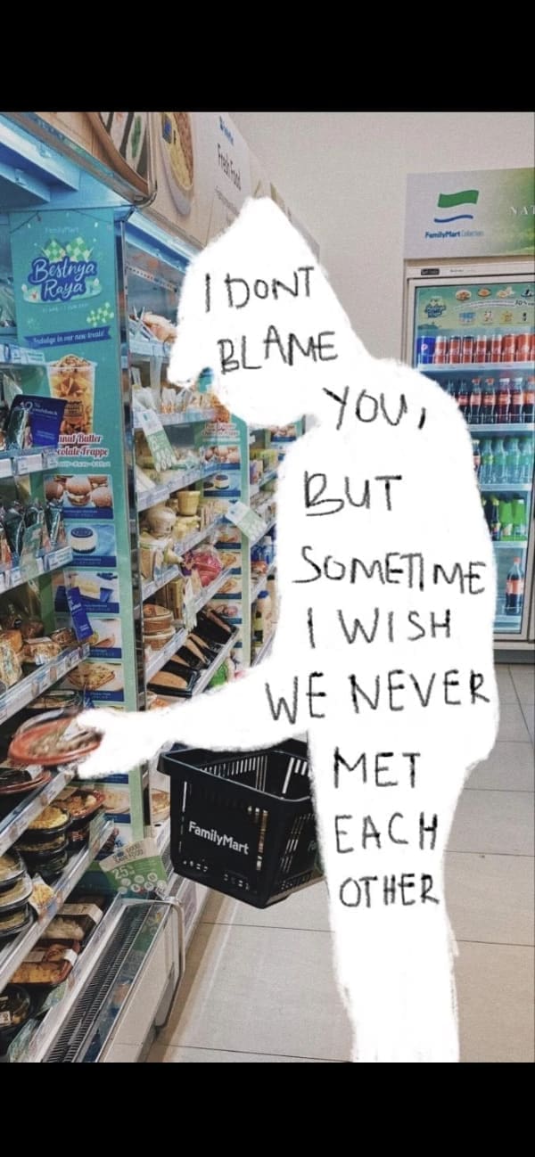 deep memes / DONT BLAME YOU, BUT SOMETIME 1 WISH WE NEVER MET FamilyMart EACH OTHER