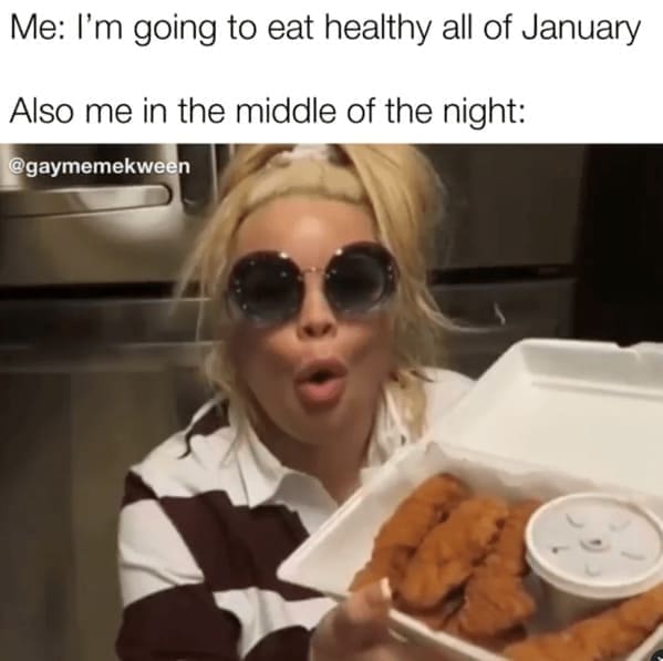 diet memes Me: I'm going to eat healthy all of January Also me in the middle of the night: