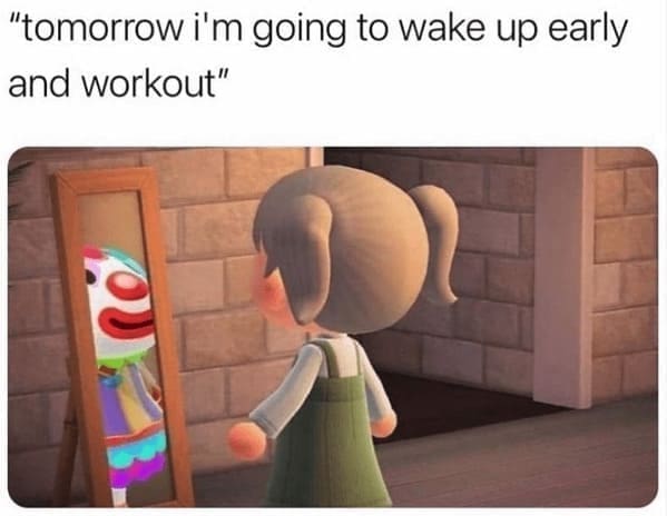 diet memes "tomorrow i'm going to wake up early and workout"