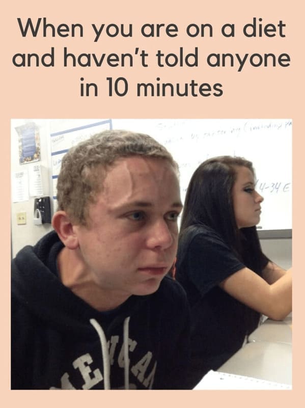 diet memes When you are on a diet and haven't told anyone in 10 minutes