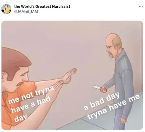 me not tryna have a bad day a bad day tryna have me