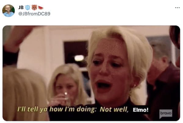 I'll tell ya how I'm doing: Not well, •Elmo!