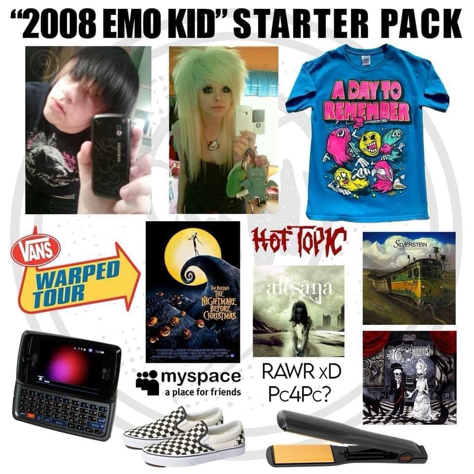 Emo memes "2008 EMO KID" STARTER PACK A DAY TO REMEMBER VANS WARPED TOUR SiVERSTEN TiM DUEKES BHE NIGHTMARE BFFORE CHRIST MAS • myspace a place for friends RAWR XD Pc4Pc?