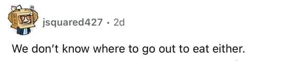 We don't know where to go out to eat either.