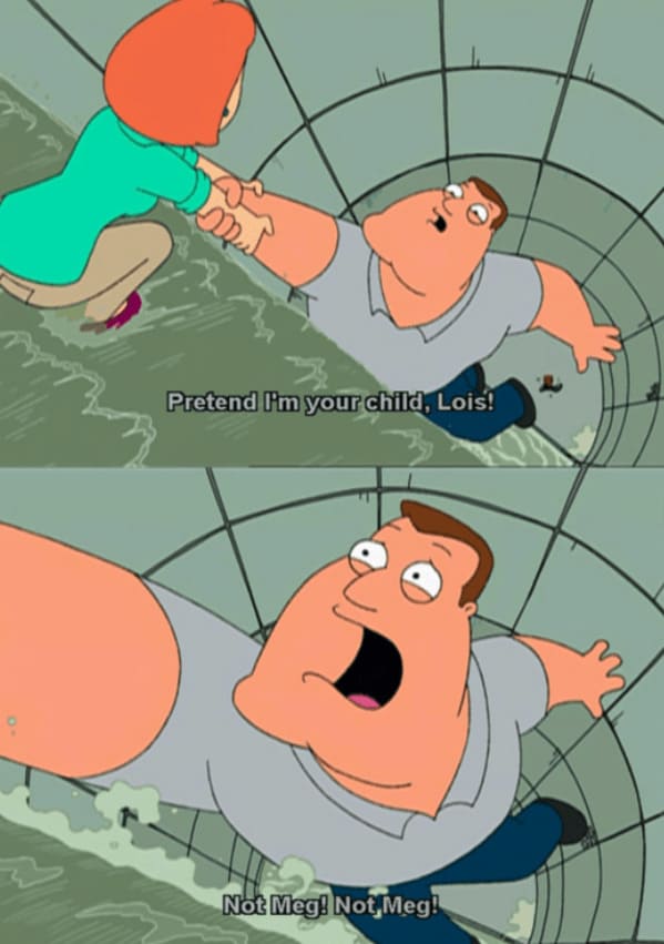 family guy memes Pretend Im your child, Lois! Not Meg! Not, Meg!