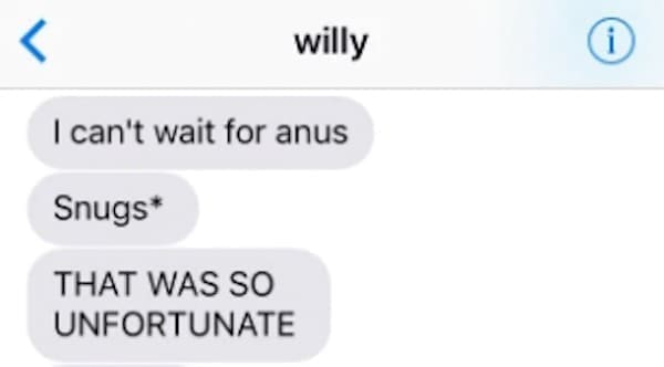 Funny autocorrect fails I can't wait for anus Snugs* THAT WAS SO UNFORTUNATE