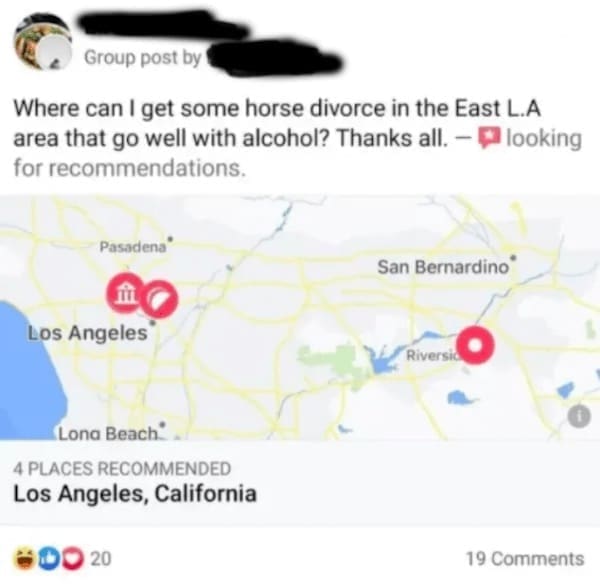 Funny autocorrect fails Where can I get some horse divorce in the East L.A area that go well with alcohol? Thanks all. - looking for recommendations.