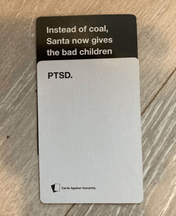 funny cards against humanity Instead of coal, Santa now gives the bad children PTSD.