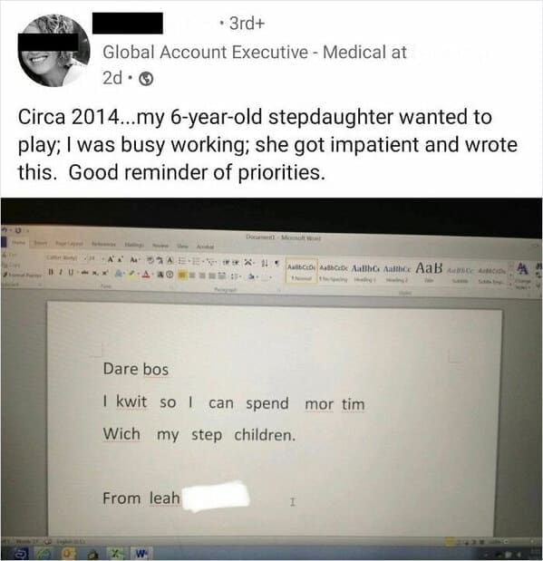 Funny LinkedIn Circa 2014...my 6-year-old stepdaughter wanted to play; I was busy working; she got impatient and wrote this. Good reminder of priorities.