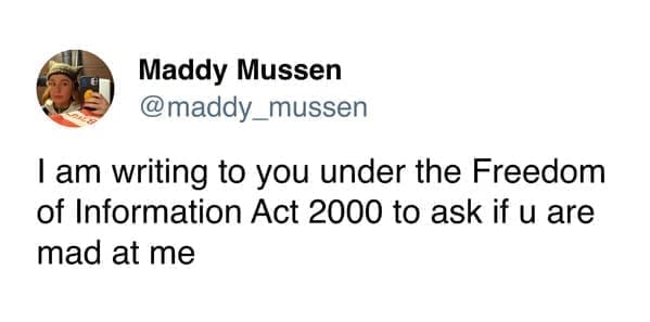 funny memes I am writing to you under the Freedom of Information Act 2000 to ask if u are mad at me