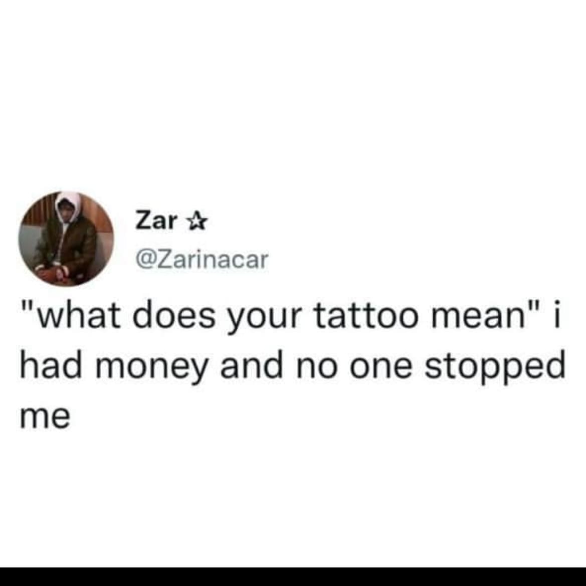 funny memes "what does your tattoo mean" i had money and no one stopped me