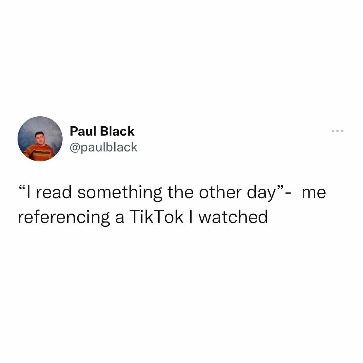 funny memes "I read something the other day" - me referencing a TikTok I watched