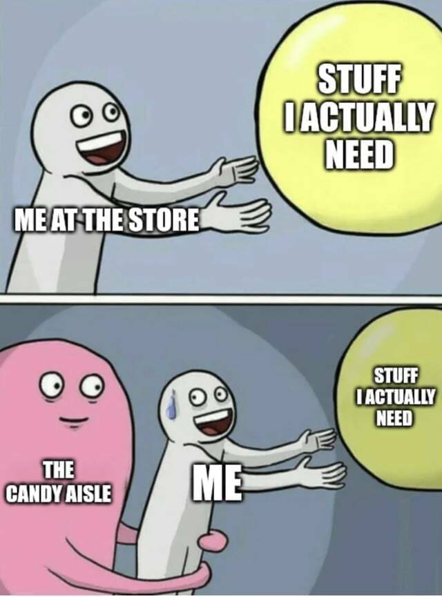 funny memes STUFF O ACTUALLY NEED ME AT THE STORE STUFF I ACTUALLY NEED THE CANDY AISLE ME