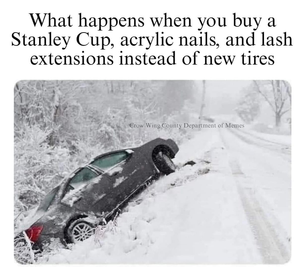 funny memes What happens when you buy a Stanley Cup, acrylic nails, and lash extensions instead of new tires