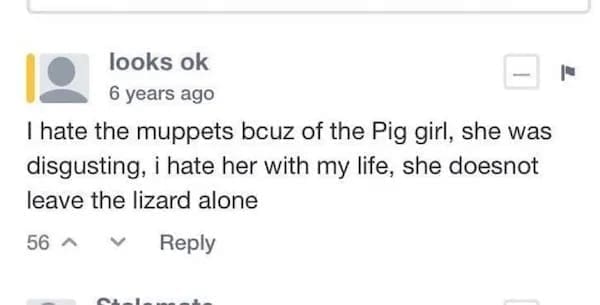 funny memes I hate the muppets buz of the Pig girl, she was disgusting, i hate her with my life, she doesnot leave the lizard alone