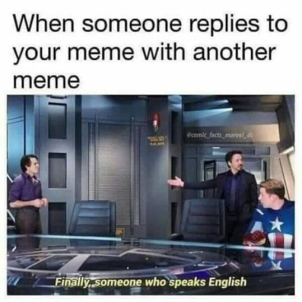 funny memes When someone replies to your meme with another meme Ecomic_facts marvel de Finally, someone who speaks English