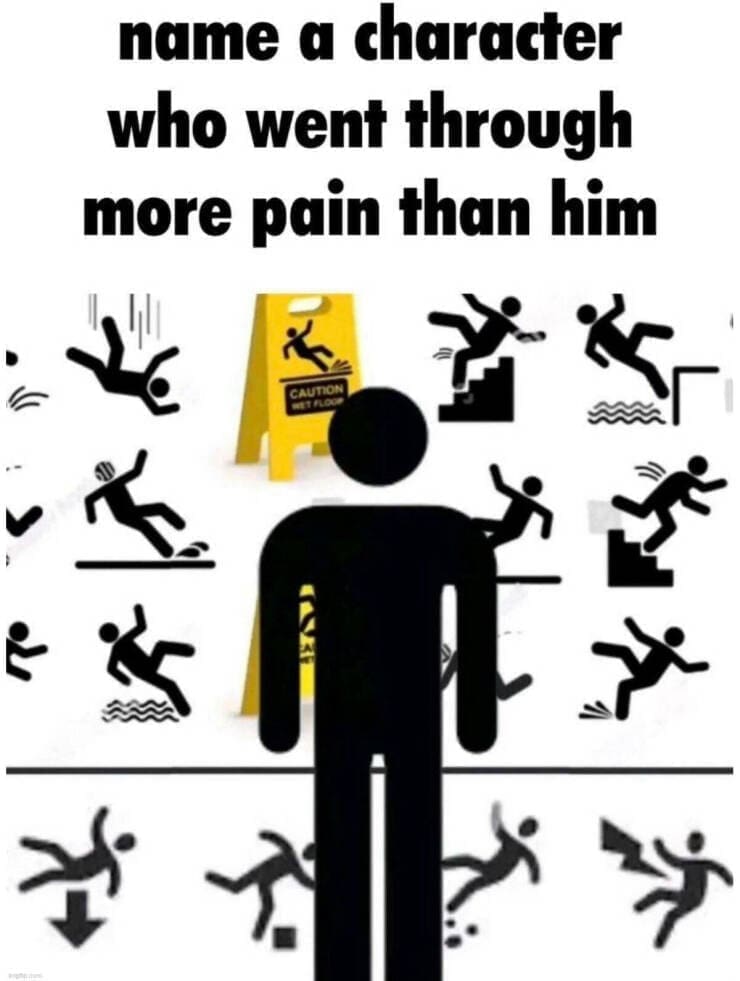 funny memes name a character who went through more pain than him