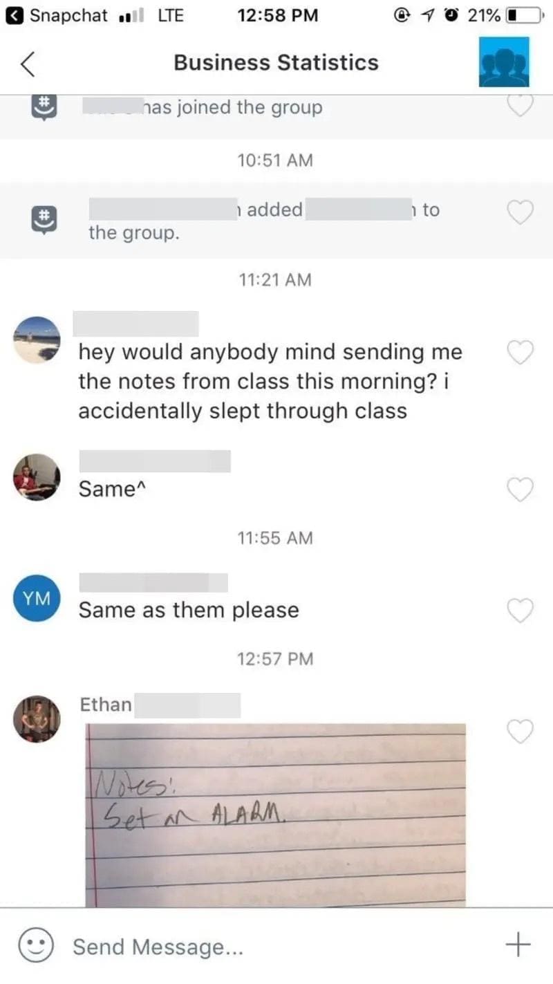 funny pics hey would anybody mind sending me the notes from class this morning? i accidentally slept through class Same^ 11:55 AM YM Same as them please 12:57 PM Ethan Nots: Set an ALARM.