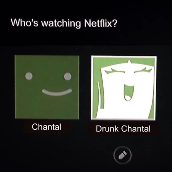 funny memes Who's watching Netflix? Chantal Drunk Chantal
