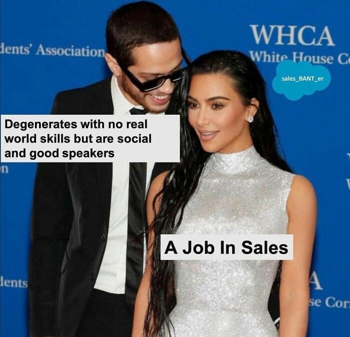 Overheard Sales Conversations Degenerates with no real world skills but are social and good speakers n A Job In Sales