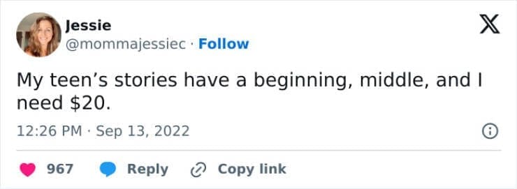 Funny parenting teen tweets My teen's stories have a beginning, middle, and I need $20.