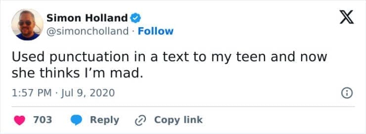 Funny parenting teen tweets Used punctuation in a text to my teen and now she thinks I'm mad.