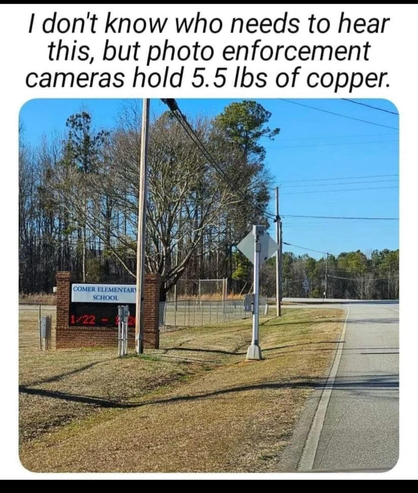 funny pics I don't know who needs to hear this, but photo enforcement cameras hold 5.5 lbs of copper.