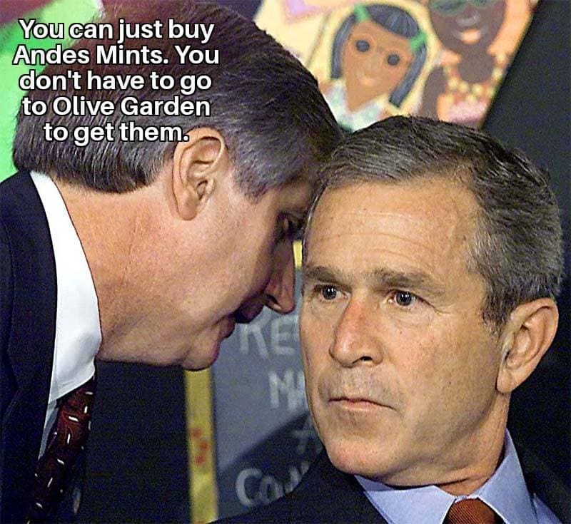 funny pics You can just buy Andes Mints. You don't have to go to Olive Garden to get them.