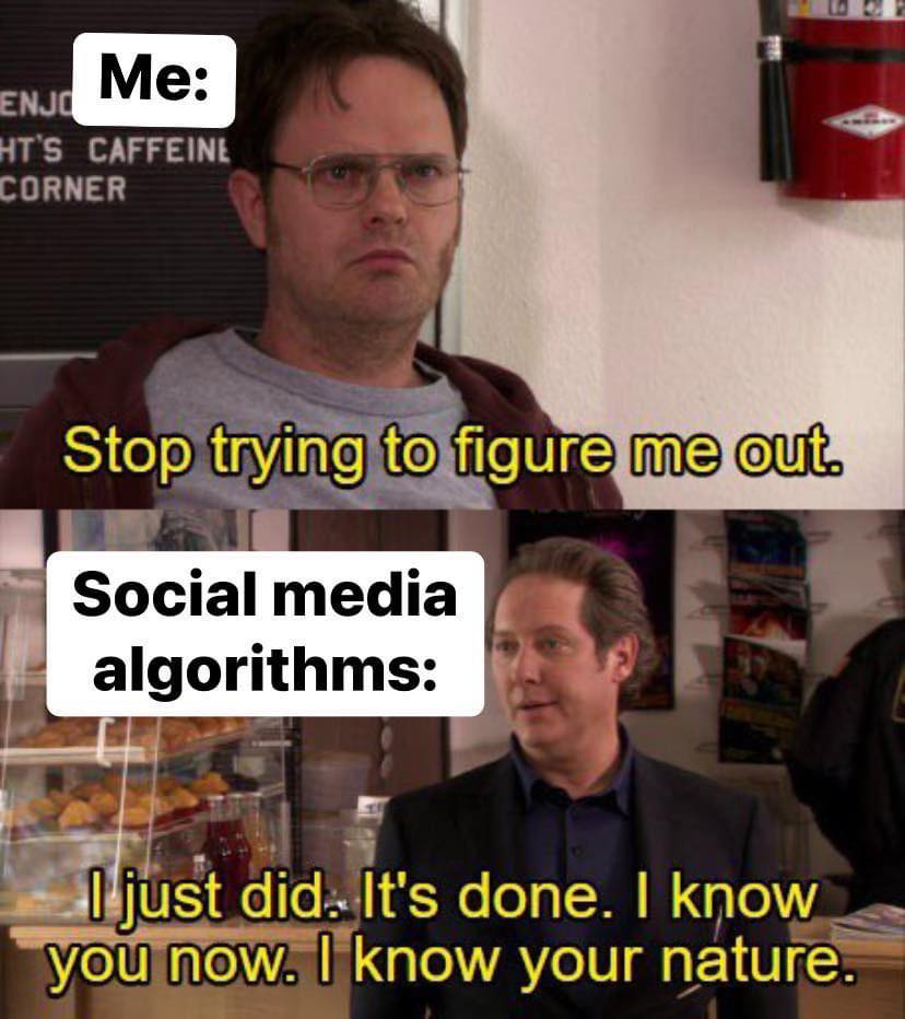 funny pics Me: HT'S CAFFEINE CORNER Stop trying to figure me out. Social media algorithms: I just did. It's done. I know you now. I know your nature.