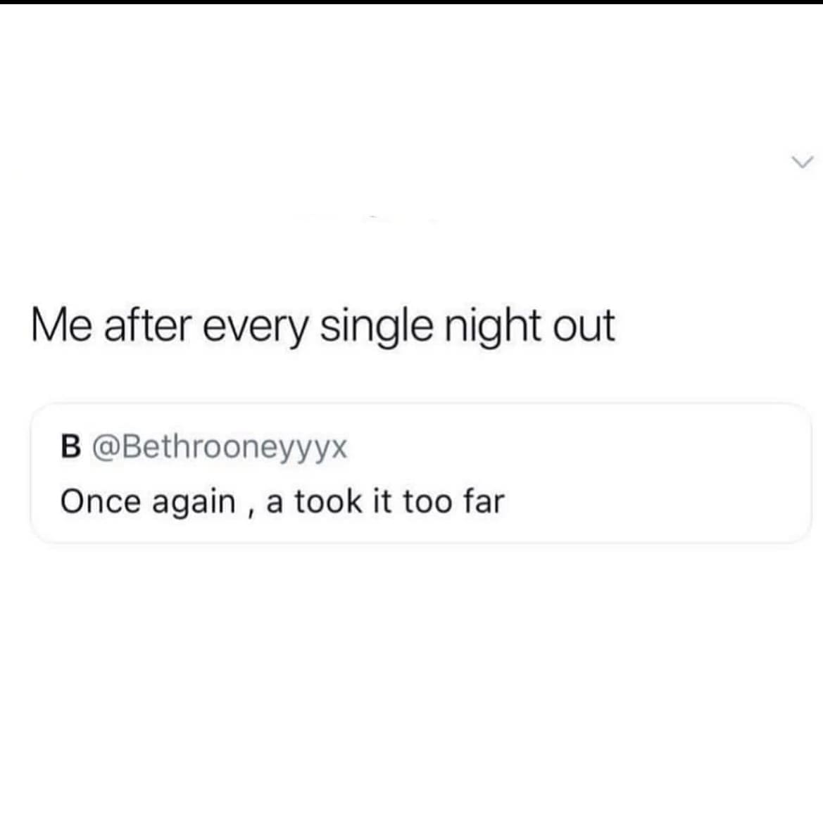 funny pics Me after every single night out B @Bethrooneyyyx Once again, a took it too far