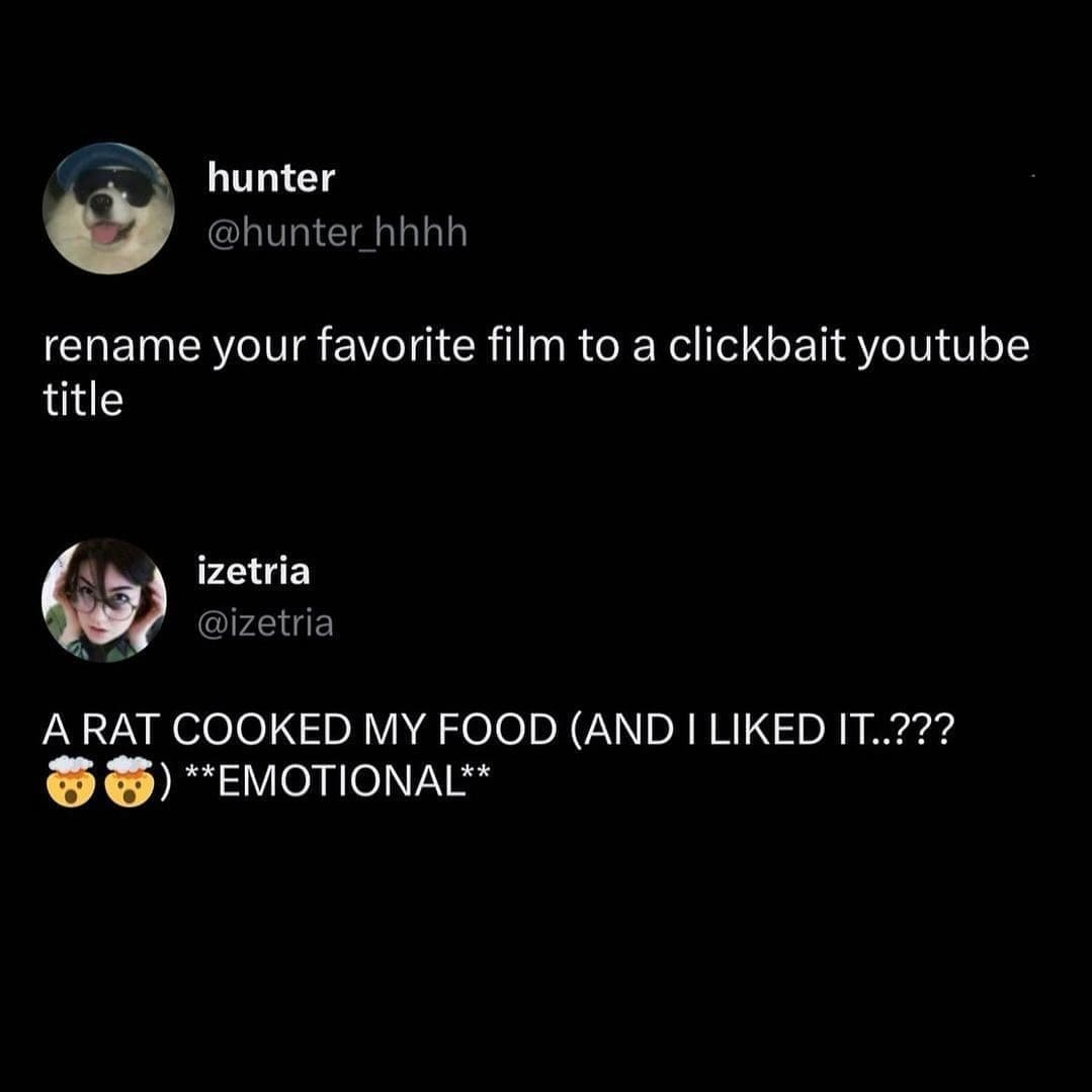 funny pics rename your favorite film to a clickbait YouTube title. A RAT COOKED MY FOOD (AND I LIKED IT.??? 3） **EMOTIONAL**