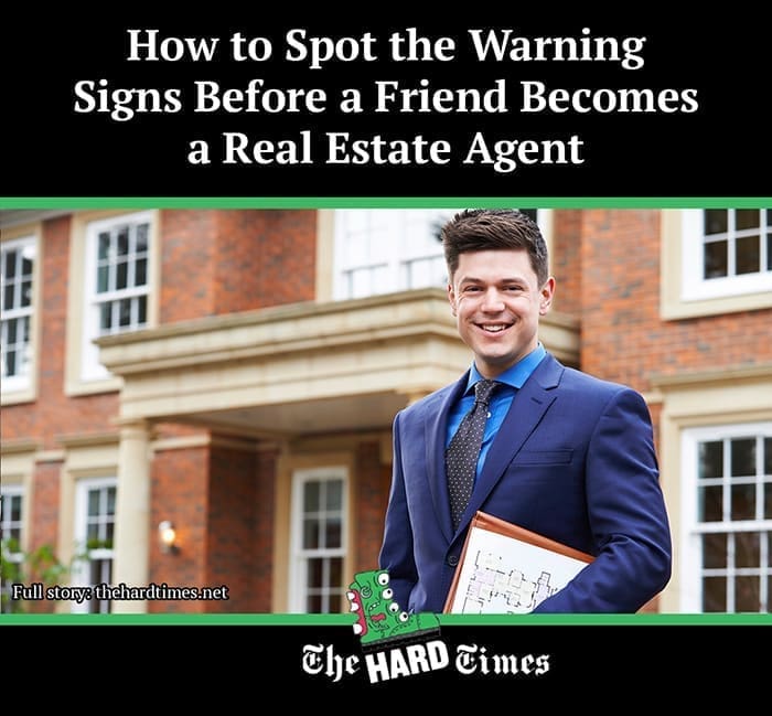 funny pics How to Spot the Warning Signs Before a Friend Becomes a Real Estate Agent