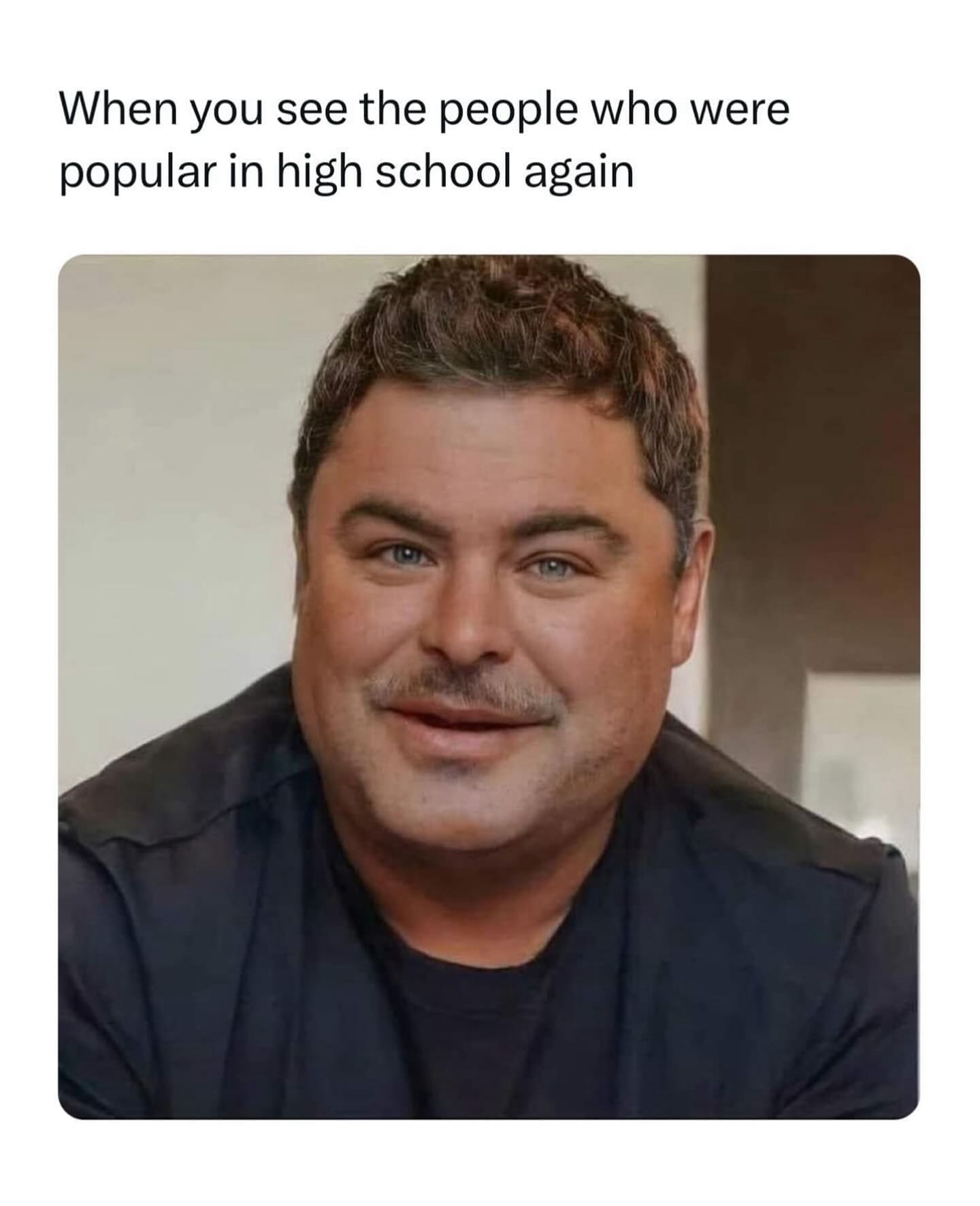 When you see the people who were popular in high school again