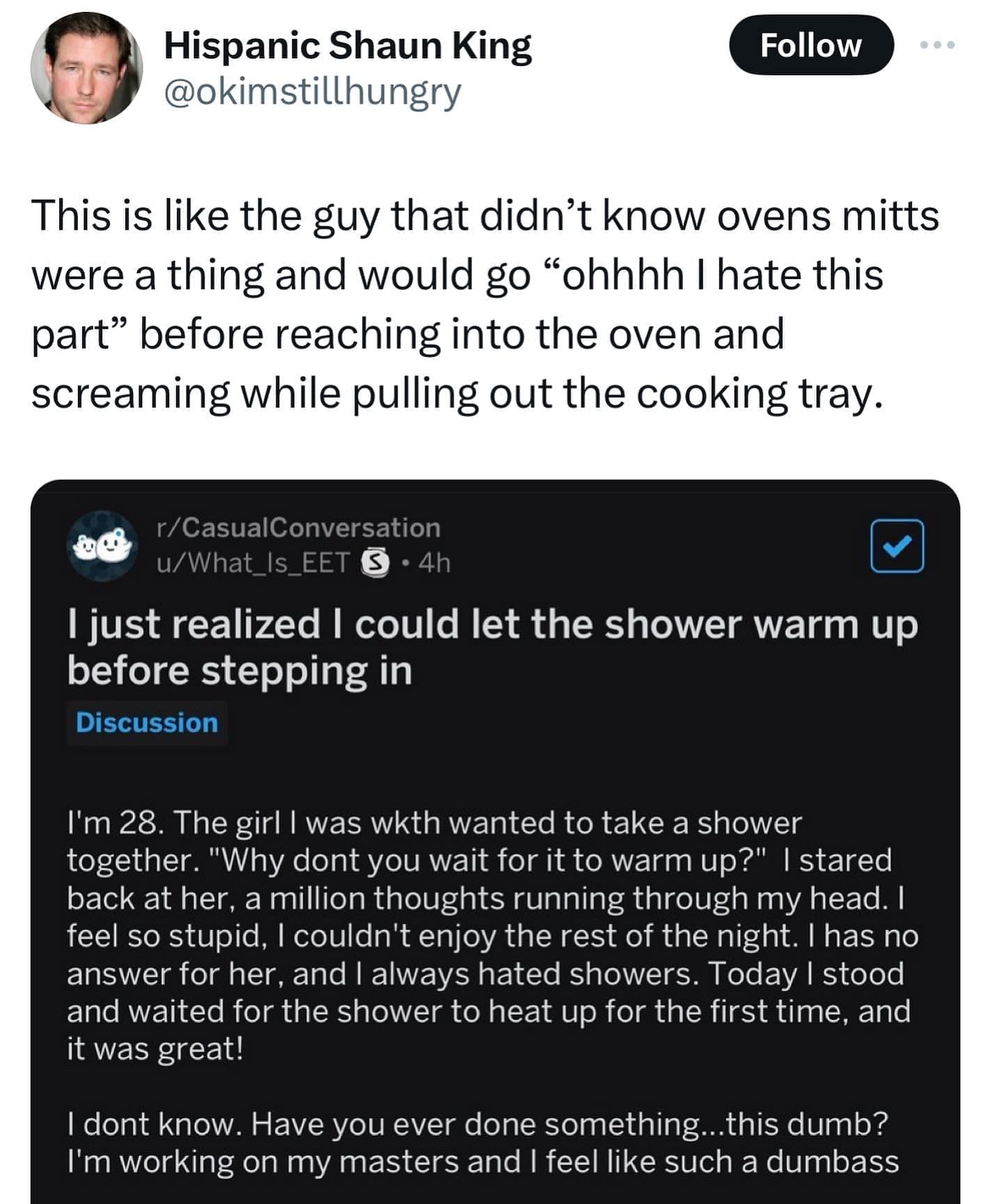 This is like the guy that didn't know ovens mitts were a thing and would go "ohhhh I hate this part" before reaching into the oven and screaming while pulling out the cooking tray.