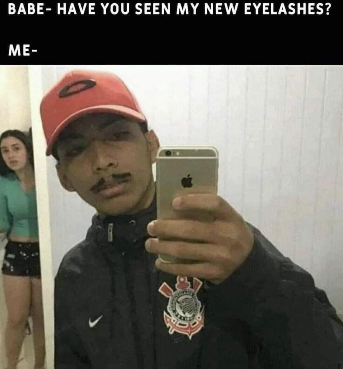 funny pics BABE- HAVE YOU SEEN MY NEW EYELASHES? ME-